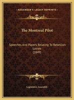 The Montreal Pilot: Speeches And Papers Relating To Rebellion Losses 1169592651 Book Cover