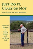 Just Do It Crazy or Not: One Man's Bold Life of Taking Chances and Surviving It All 0984657657 Book Cover