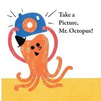 Fun With Mr. Octopus: Take a Picture, Mr. Octopus! 0716653583 Book Cover