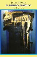 El mundo el�stico: Relatos 1494287285 Book Cover