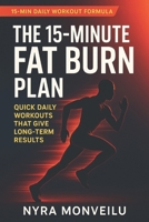 The 15-Minute Fat Burn Plan: Quick Daily Workouts That Give Long-Term Results B0G653BD73 Book Cover