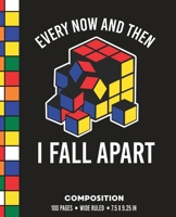 Every Now and Then I Fall Apart Composition: Wide Ruled Broken Rubik Cube Writing Notebook 1087289602 Book Cover