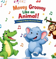 Movey Groovey Like an Animal: A Magical Minds Movement Book B0H1KK1H7R Book Cover