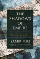 The Shadows of Empire: How Imperial History Shapes Our World 1643136682 Book Cover