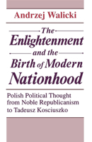 The Enlightenment and the Birth of Modern Nationhood: Polish Political Thought from Noble Republicanism to Tadeusz Kosciuszko 0268006180 Book Cover