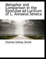 Metaphor and Comparison in the Epistulae Ad Lucilium of L. Annaeus Seneca 0530457334 Book Cover