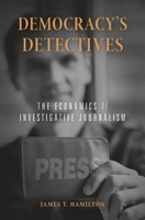 Democracy's Detectives: The Economics of Investigative Journalism 0674986814 Book Cover
