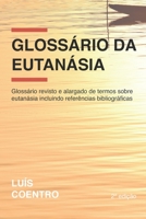 Glossário da Eutanásia: Glossário revisto e alargado de termos sobre eutanásia incluindo referências bibliográficas (Portuguese Edition) B086Y5JKWZ Book Cover
