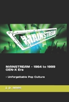 MAINSTREAM - 1964 to 1999 GEN-X Era: - Unforgettable Pop Culture B0C87QMZRC Book Cover