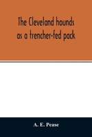 The Cleveland Hounds as a Trencher-fed Pack 1021498769 Book Cover