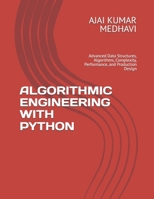 ALGORITHMIC ENGINEERING WITH PYTHON: Advanced Data Structures, Algorithms, Complexity, Performance, and Production Design B0HGS424HS Book Cover
