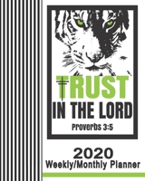 2020 Weekly/Monthly Planner-Trust In The Lord Proverbs 3: 5: Christian Planner & Prayer Journal With Calendar Scheduler & Organizer-Cool Tiger Pinstripe Notebook With Inspirational Bible Scriptures 1708505539 Book Cover