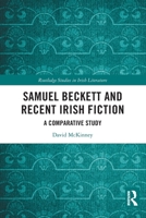 Samuel Beckett and Recent Irish Fiction : A Comparative Study 1032468912 Book Cover