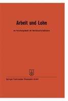 Arbeit Und Lohn ALS Forschungsobjekt Der Betriebswirtschaftslehre: Vortrage Der Tagung Des Verbandes Der Hochschullehrer Fur Betriebswirtschaft E. V. Vom 24. Bis 27. Mai 1961 in Mannheim 3663004031 Book Cover