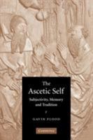 The Ascetic Self: Subjectivity, Memory and Tradition 052160401X Book Cover