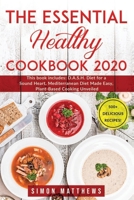 The Essential Healthy Cookbook 2020: This book includes: D.A.S.H. Diet for a Sound Heart, Mediterranean Diet Made Easy, Plant-Based Cooking Unveiled. 500+ delicious recipes! B0841HCWPS Book Cover