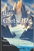 Die Gletscher: Ein Reisebericht durch den Nationalpark Los Glaciares B0BFTSZ4NM Book Cover