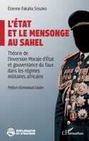 L’État et le mensonge au Sahel: Théorie de l’Inversion Morale d’État et gouvernance du faux dans les régimes militaires africains (Diplomatie Et Stratégie) (French Edition) 2336613166 Book Cover