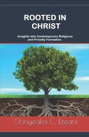 Rooted in Christ: Insights into Contemporary Religious and Priestly Formation 1700683004 Book Cover