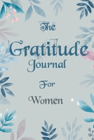 The Gratitude Journal for Women - Find Happiness and Peace in 5 Minutes a Day before Bed - Women Birthday Gift: Journal Gift, lined Notebook, 120 pages, Soft Cover, Mate Finish 6 x 9 (15.2 x 22.9 cm) 1676408746 Book Cover