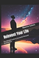 Reinvent Your Life: The Ultimate Guide to Successful Personal Development B0BW2K4GDV Book Cover