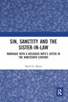 Sin, Sanctity and the Sister-In-Law: Marriage with a Deceased Wife's Sister in the Nineteenth Century 081537092X Book Cover