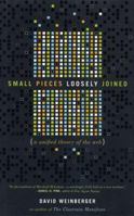 Small Pieces Loosely Joined: A Unified Theory of the Web 0738208507 Book Cover