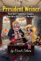 President Weiner: First He F**ked Your Country, Now He's Out To F**k The World B0H1SB6J5C Book Cover