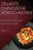 Delikate Chinesische Köstlichkeiten: Eine Reise durch die Aromen Chinas (German Edition) 1835593003 Book Cover