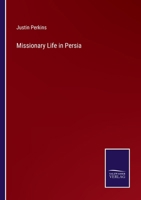 Missionary Life In Persia: Being Glimpses At A Quarter Of A Century Of Labors Among The Nestorian Christians 101663742X Book Cover