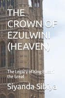 The Crown of Ezulwini (Heaven): The Legacy of King Busani the Great B0H8ZB712S Book Cover