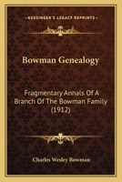 Bowman Genealogy: Fragmentary Annals Of A Branch Of The Bowman Family 1164590596 Book Cover