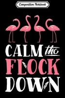 Composition Notebook: Calm The Flock Down Pink Flamingo Women Summer Gift Journal/Notebook Blank Lined Ruled 6x9 100 Pages 1706459459 Book Cover