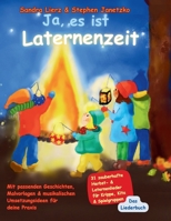 Ja, es ist Laternenzeit - Das Liederbuch: 31 zauberhafte Herbst- & Laternenlieder für Krippe, Kita & Spielgruppen (German Edition) 395722621X Book Cover