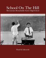 School On The Hill: Micronesia's Remarkable Xavier High School 0615458351 Book Cover