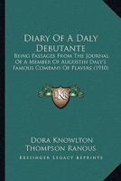 Diary Of A Daly Debutante: Being Passages From The Journal Of A Member Of Augustin Daly's Famous Company Of Players 110404854X Book Cover