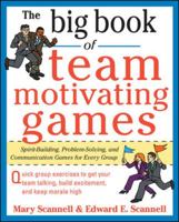 The Big Book of Team-Motivating Games: Spirit-Building, Problem-Solving and Communication Games for Every Group 0071629629 Book Cover