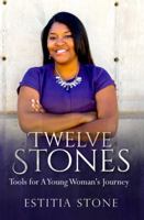 Twelve Stones: Tools for A Young Woman's Journey 0692947167 Book Cover
