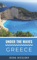 Under the Waves- Greece: A tour Guide for Snorkelers, Divers & Anglers B0FRYY7SN4 Book Cover