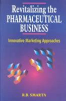 Revitalizing the Pharmaceutical Business: Innovative Marketing Approaches 0761993754 Book Cover