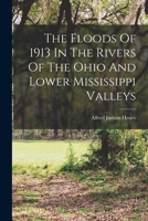 The Floods Of 1913 In The Rivers Of The Ohio And Lower Mississippi Valleys 1017500835 Book Cover