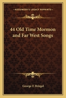 44 Old Time Mormon and Far West Songs 1417975776 Book Cover