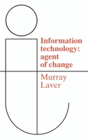 Information Technology: Agent of Change 0521359252 Book Cover