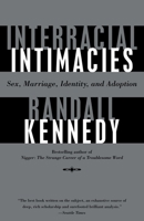 Interracial Intimacies: Sex, Marriage, Identity, and Adoption 0375402551 Book Cover