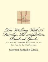 The Wishing Well A Family Re-unification Practical Guide: An Action Oriented Practical Guide for Family Re-Unification 1494955105 Book Cover