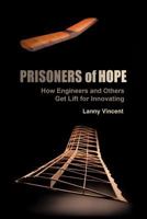 Prisoners Of Hope: How Engineers And Others Get Lift For Innovating 144972826X Book Cover