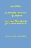 La Oktobra Revolucio -- gia  signifo; Intervjuo: Alan Woods pri la Rusa Revolucio (MAS-libro) (Esperanto Edition) 2369602031 Book Cover