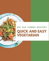 Ah! 365 Yummy Quick and Easy Vegetarian Recipes: Yummy Quick and Easy Vegetarian Cookbook - Your Best Friend Forever B08JDYW96B Book Cover