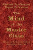 The Mind of the Master Class: History and Faith in the Southern Slaveholders' Worldview 0521615623 Book Cover