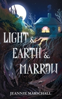 Light & Earth & Marrow 1970458119 Book Cover